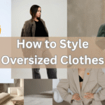 How to style Oversized Clothes