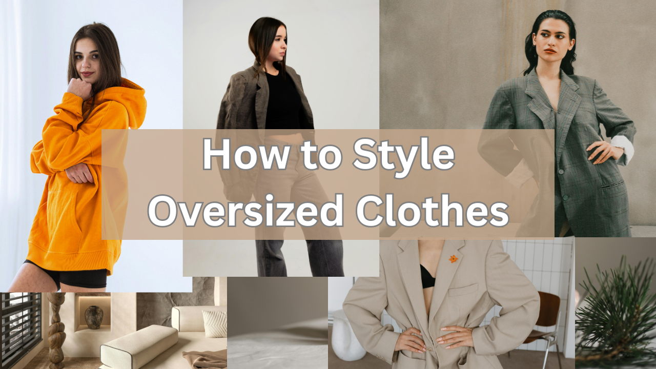 How to style Oversized Clothes