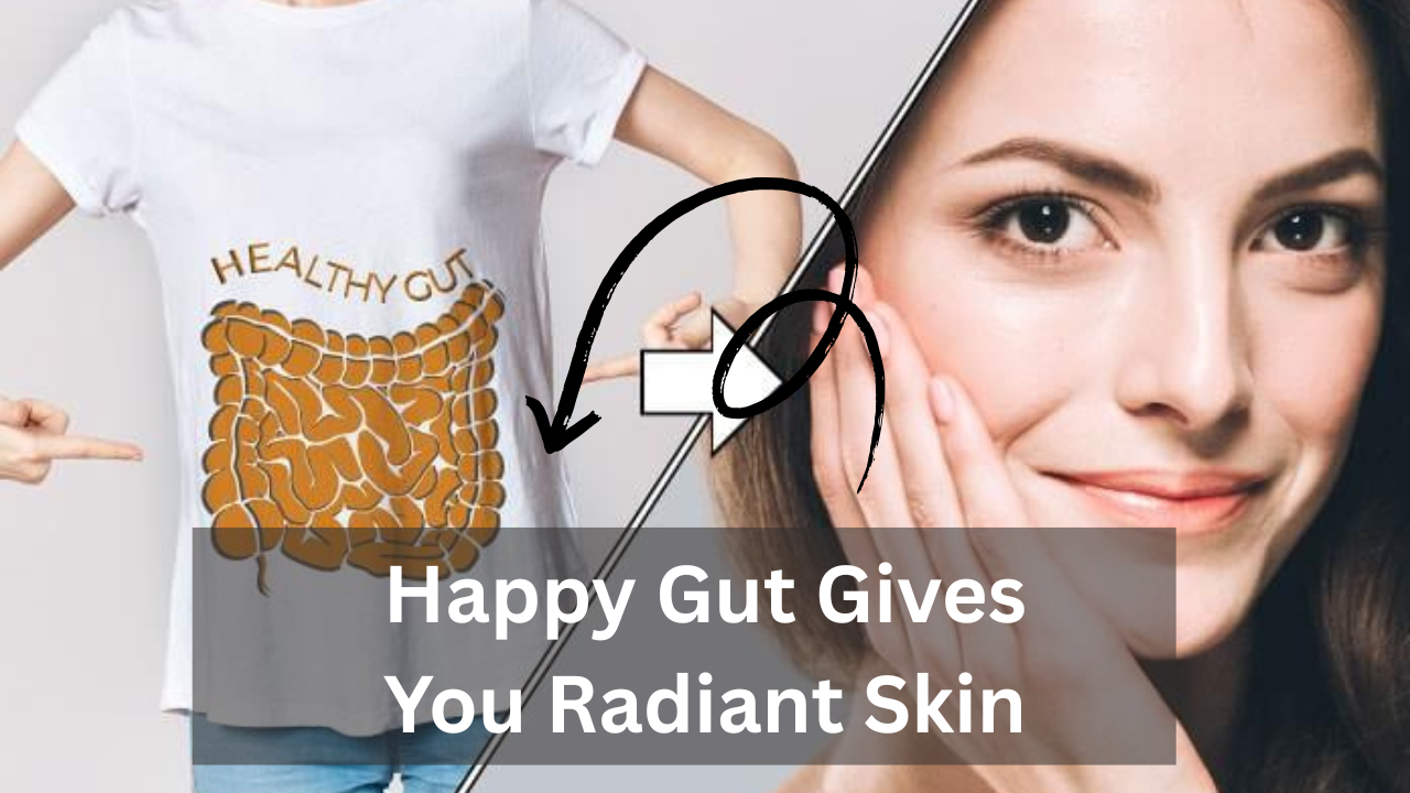 How a Good Gut health Gives You Radiant Skin